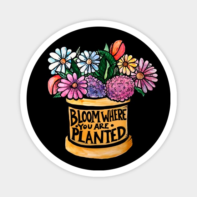 Bloom where you are planted Magnet by bubbsnugg
